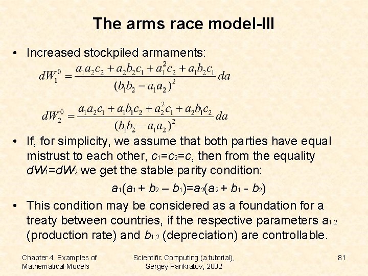 The arms race model-III • Increased stockpiled armaments: • If, for simplicity, we assume