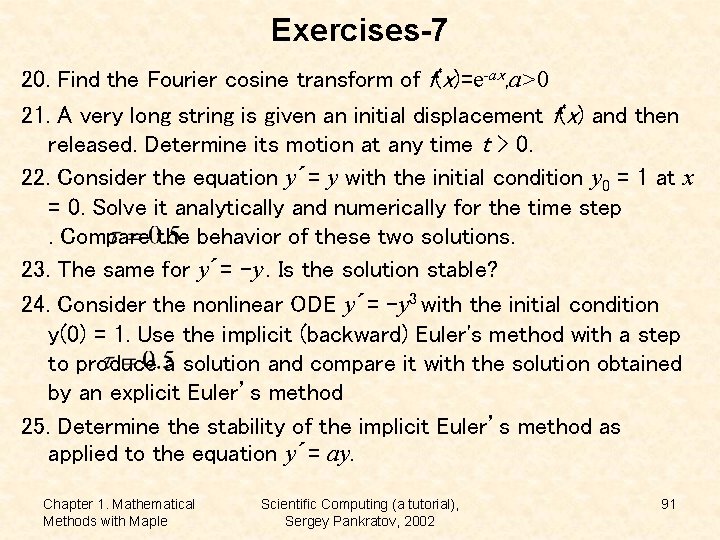 Exercises-7 20. Find the Fourier cosine transform of f(x)=e-ax, a>0 21. A very long