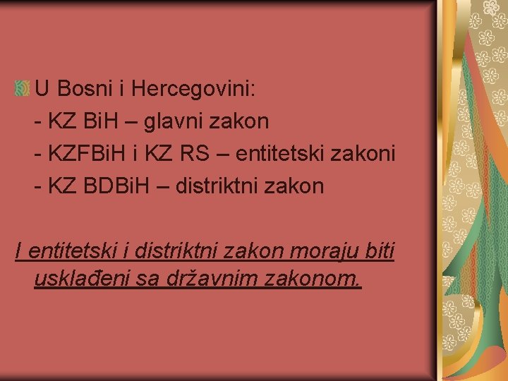 U Bosni i Hercegovini: - KZ Bi. H – glavni zakon - KZFBi. H