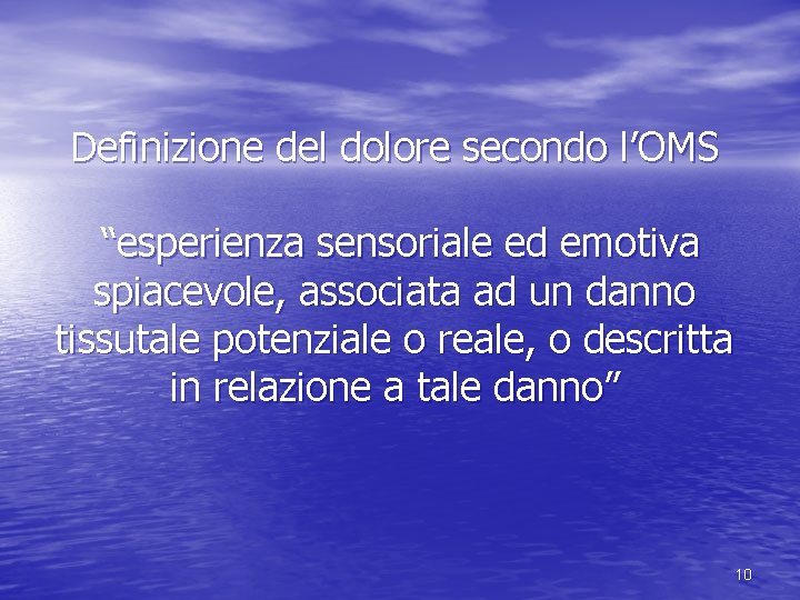 Definizione del dolore secondo l’OMS “esperienza sensoriale ed emotiva spiacevole, associata ad un danno