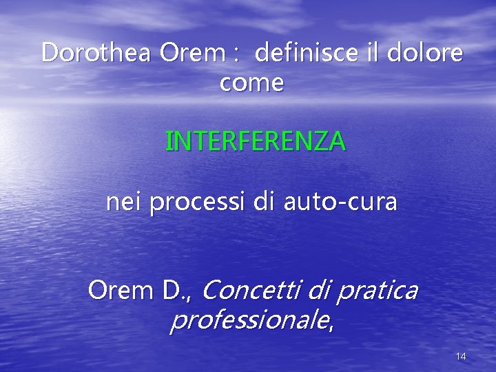 Dorothea Orem : definisce il dolore come INTERFERENZA nei processi di auto-cura Orem D.