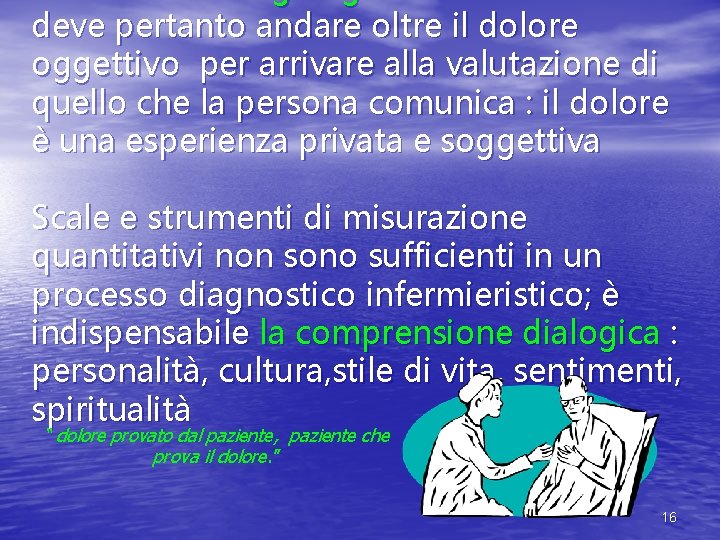 deve pertanto andare oltre il dolore oggettivo per arrivare alla valutazione di quello che