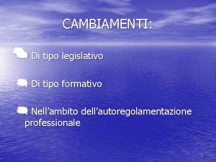 CAMBIAMENTI: { { Di tipo legislativo { Di tipo formativo { Nell’ambito dell’autoregolamentazione professionale