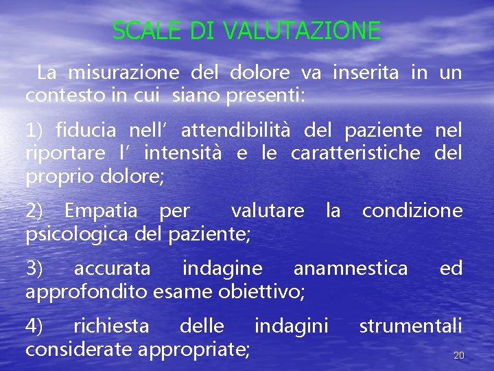 SCALE DI VALUTAZIONE La misurazione del dolore va inserita in un contesto in cui