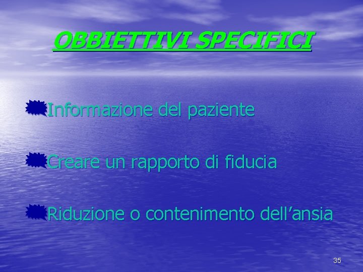 OBBIETTIVI SPECIFICI {Informazione del paziente {Creare un rapporto di fiducia {Riduzione o contenimento dell’ansia