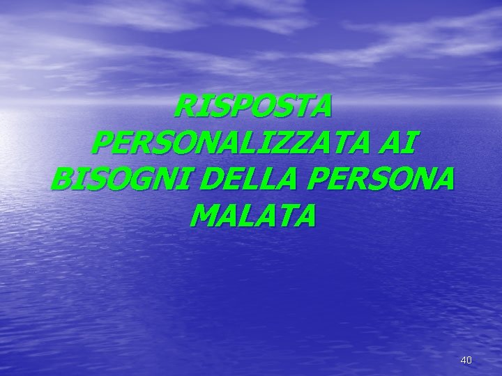 RISPOSTA PERSONALIZZATA AI BISOGNI DELLA PERSONA MALATA 40 