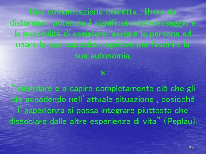 Una comunicazione corretta , libera da distorsioni, potenzia il significato del messaggio e la