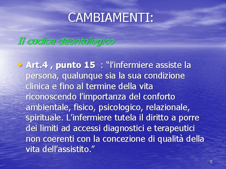 CAMBIAMENTI: Il codice deontologico • Art. 4 , punto 15 : “l’infermiere assiste la