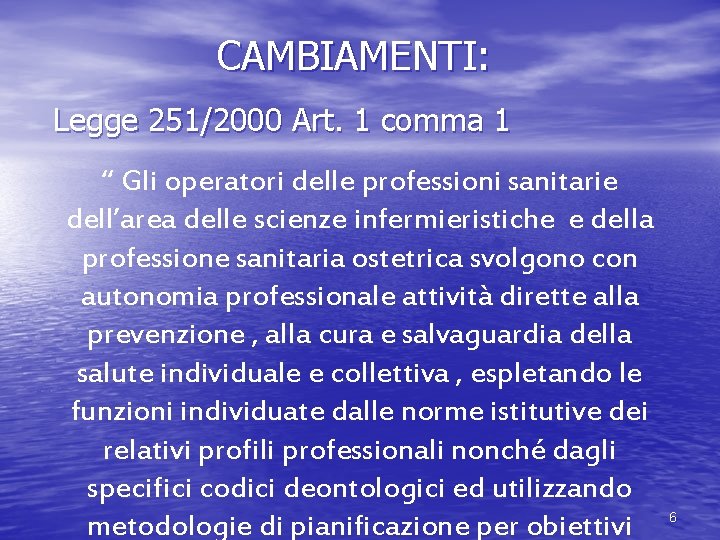 CAMBIAMENTI: Legge 251/2000 Art. 1 comma 1 “ Gli operatori delle professioni sanitarie dell’area