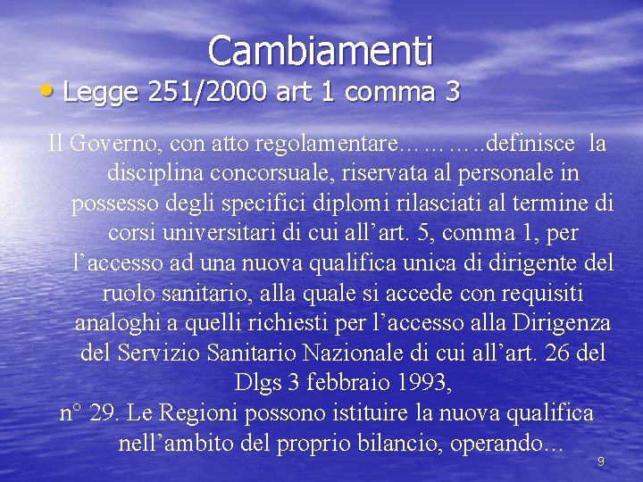 Cambiamenti • Legge 251/2000 art 1 comma 3 Il Governo, con atto regolamentare………. .