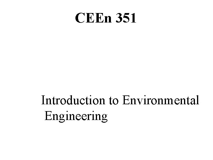 CEEn 351 Introduction to Environmental Engineering 