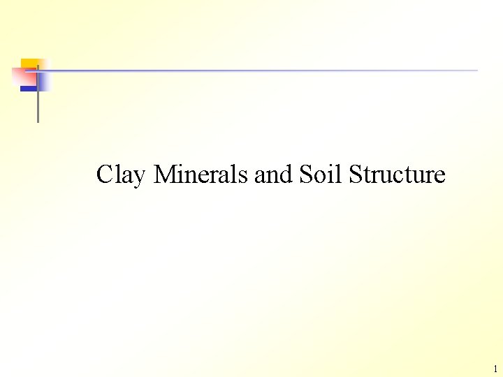 Clay Minerals and Soil Structure 1 Clay Minerals and Soil Structure 1