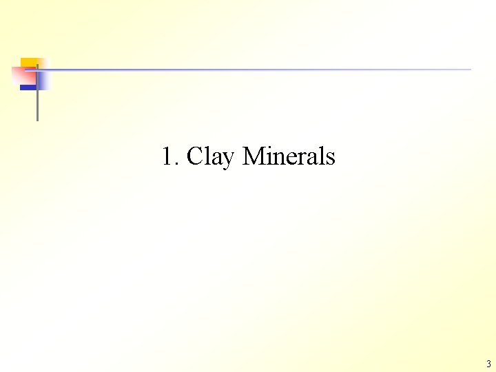 1. Clay Minerals 3 1. Clay Minerals 3