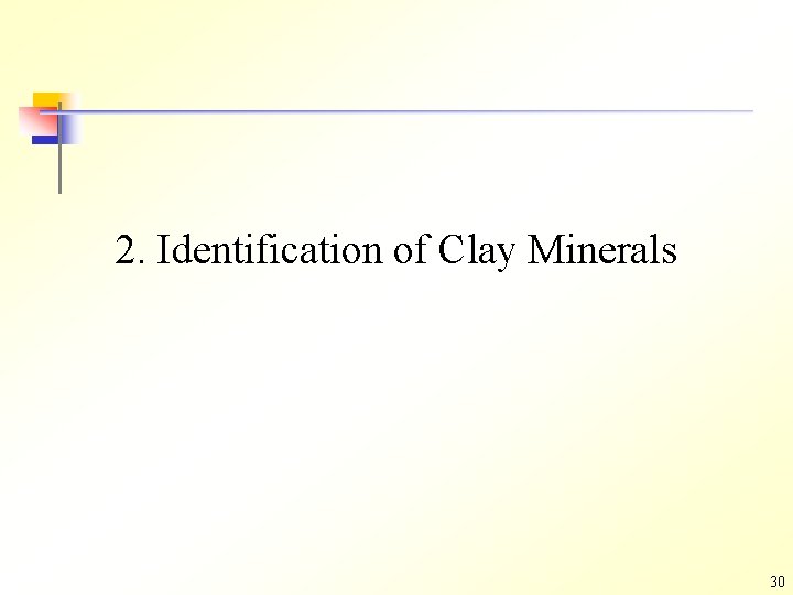 2. Identification of Clay Minerals 30 2. Identification of Clay Minerals 30