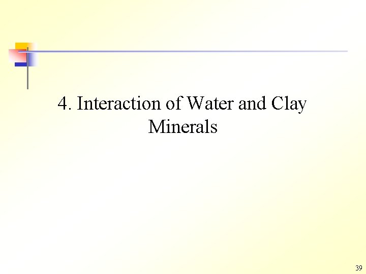 4. Interaction of Water and Clay Minerals 39 4. Interaction of Water and Clay Minerals 39