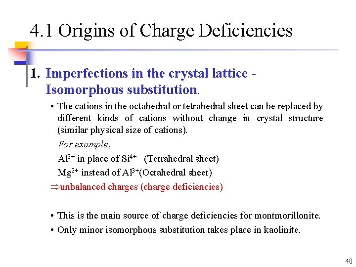 4. 1 Origins of Charge Deficiencies 1. Imperfections in the crystal lattice Isomorphous substitution. 4. 1 Origins of Charge Deficiencies 1. Imperfections in the crystal lattice Isomorphous substitution.