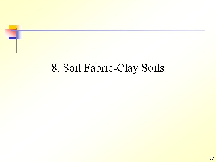 8. Soil Fabric-Clay Soils 77 8. Soil Fabric-Clay Soils 77