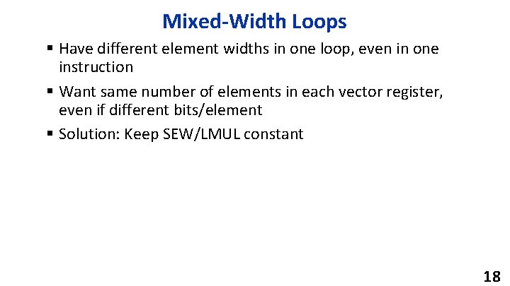 Mixed-Width Loops § Have different element widths in one loop, even in one instruction