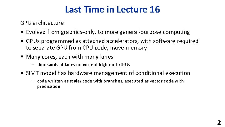 Last Time in Lecture 16 GPU architecture § Evolved from graphics-only, to more general-purpose