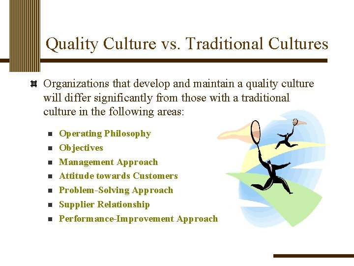Quality Culture vs. Traditional Cultures Organizations that develop and maintain a quality culture will