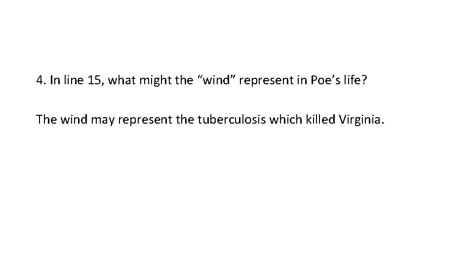 4. In line 15, what might the “wind” represent in Poe’s life? The wind