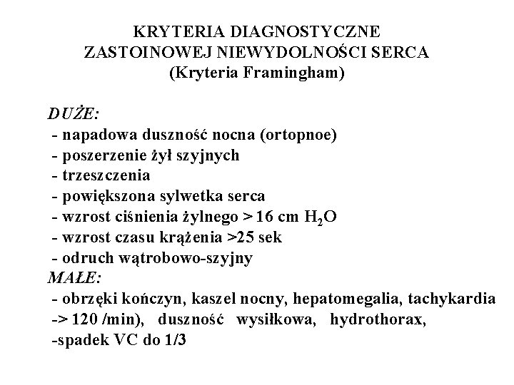 KRYTERIA DIAGNOSTYCZNE ZASTOINOWEJ NIEWYDOLNOŚCI SERCA (Kryteria Framingham) DUŻE: - napadowa duszność nocna (ortopnoe) -