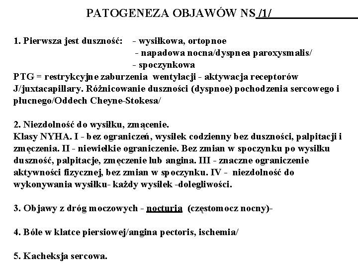 PATOGENEZA OBJAWÓW NS /1/ 1. Pierwsza jest duszność: - wysiłkowa, ortopnoe - napadowa nocna/dyspnea