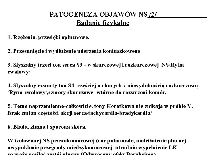 PATOGENEZA OBJAWÓW NS /2/ Badanie fizykalne 1. Rzężenia, przesięki opłucnowe. 2. Przesunięcie i wydłużenie