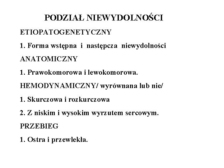 PODZIAŁ NIEWYDOLNOŚCI ETIOPATOGENETYCZNY 1. Forma wstępna i następcza niewydolności ANATOMICZNY 1. Prawokomorowa i lewokomorowa.