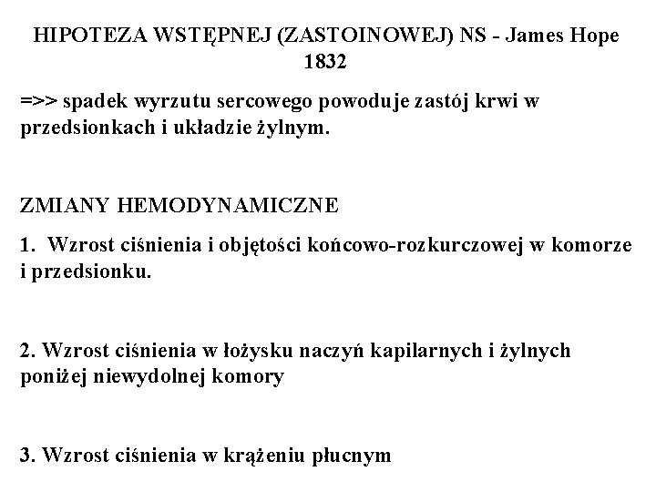 HIPOTEZA WSTĘPNEJ (ZASTOINOWEJ) NS - James Hope 1832 =>> spadek wyrzutu sercowego powoduje zastój