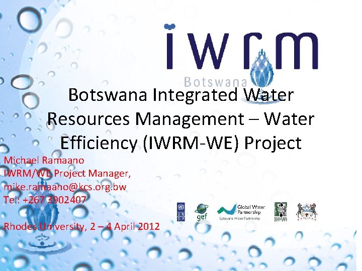 Botswana Integrated Water Resources Management – Water Efficiency (IWRM-WE) Project Michael Ramaano IWRM/WE Project