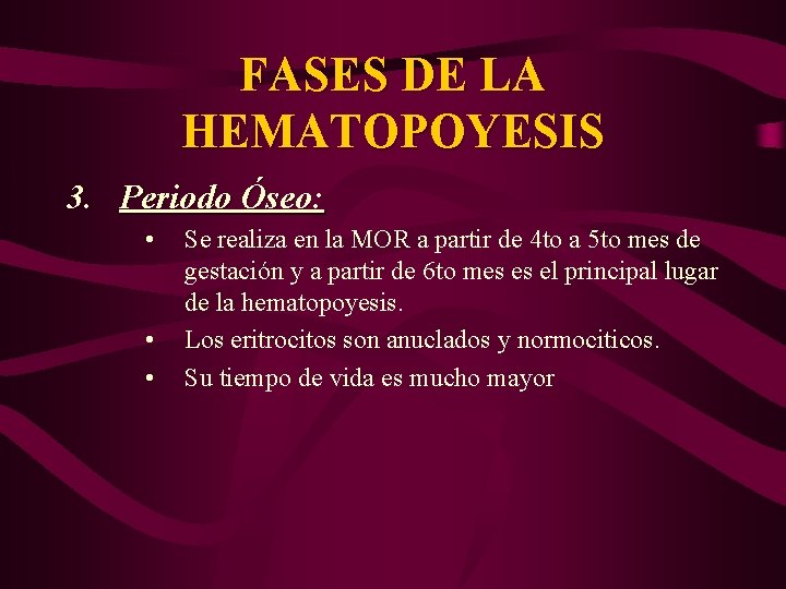 FASES DE LA HEMATOPOYESIS 3. Periodo Óseo: • • • Se realiza en la