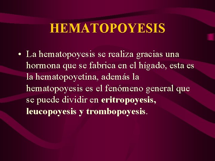 HEMATOPOYESIS • La hematopoyesis se realiza gracias una hormona que se fabrica en el