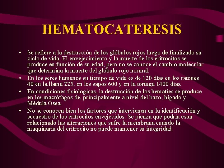 HEMATOCATERESIS • Se refiere a la destrucción de los glóbulos rojos luego de finalizado