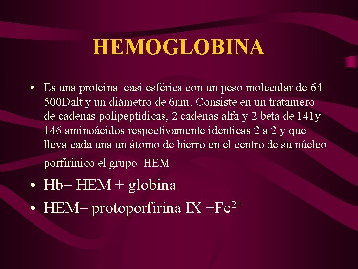 HEMOGLOBINA • Es una proteina casi esférica con un peso molecular de 64 500