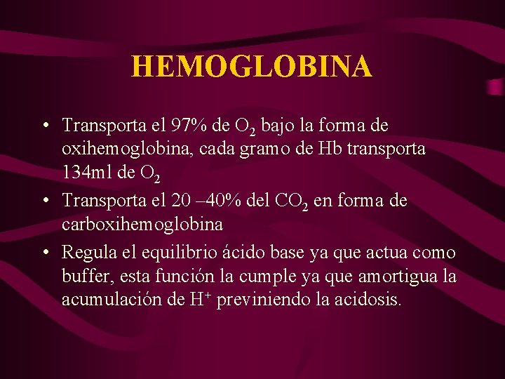 HEMOGLOBINA • Transporta el 97% de O 2 bajo la forma de oxihemoglobina, cada