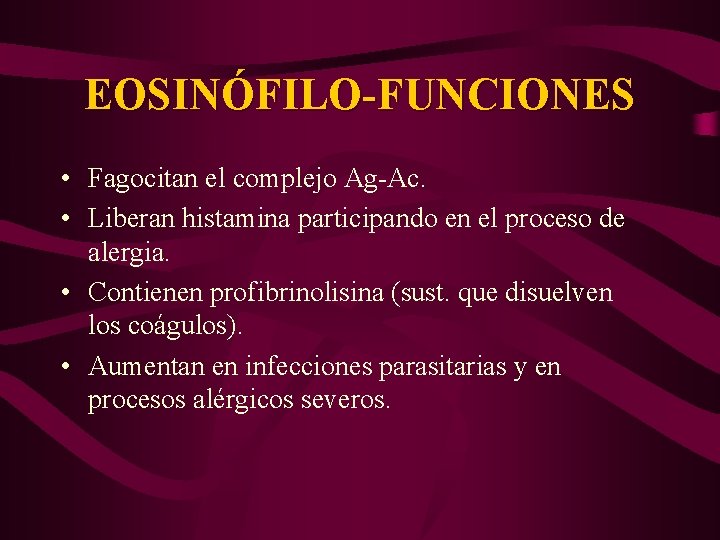 EOSINÓFILO-FUNCIONES • Fagocitan el complejo Ag-Ac. • Liberan histamina participando en el proceso de