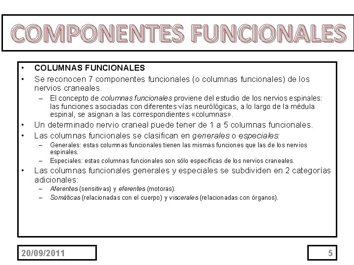 COMPONENTES FUNCIONALES • • COLUMNAS FUNCIONALES Se reconocen 7 componentes funcionales (o columnas funcionales) COMPONENTES FUNCIONALES • • COLUMNAS FUNCIONALES Se reconocen 7 componentes funcionales (o columnas funcionales)