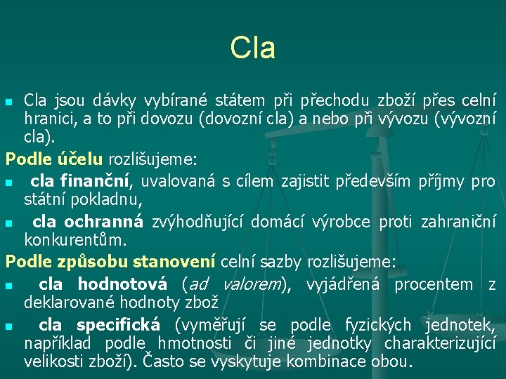 Cla jsou dávky vybírané státem při přechodu zboží přes celní hranici, a to při Cla jsou dávky vybírané státem při přechodu zboží přes celní hranici, a to při