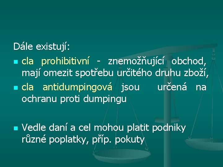 Dále existují: n cla prohibitivní - znemožňující obchod, mají omezit spotřebu určitého druhu zboží, Dále existují: n cla prohibitivní - znemožňující obchod, mají omezit spotřebu určitého druhu zboží,