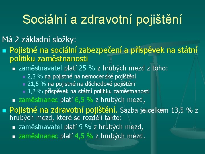 Sociální a zdravotní pojištění Má 2 základní složky: n Pojistné na sociální zabezpečení a Sociální a zdravotní pojištění Má 2 základní složky: n Pojistné na sociální zabezpečení a