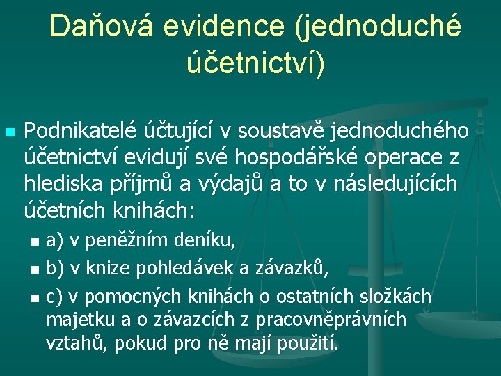 Daňová evidence (jednoduché účetnictví) n Podnikatelé účtující v soustavě jednoduchého účetnictví evidují své hospodářské Daňová evidence (jednoduché účetnictví) n Podnikatelé účtující v soustavě jednoduchého účetnictví evidují své hospodářské