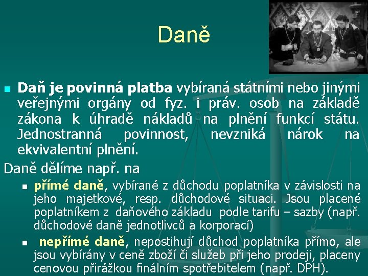 Daně Daň je povinná platba vybíraná státními nebo jinými veřejnými orgány od fyz. i Daně Daň je povinná platba vybíraná státními nebo jinými veřejnými orgány od fyz. i