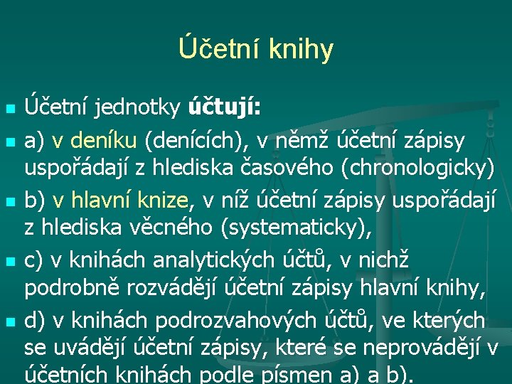 Účetní knihy n n n Účetní jednotky účtují: a) v deníku (denících), v němž Účetní knihy n n n Účetní jednotky účtují: a) v deníku (denících), v němž