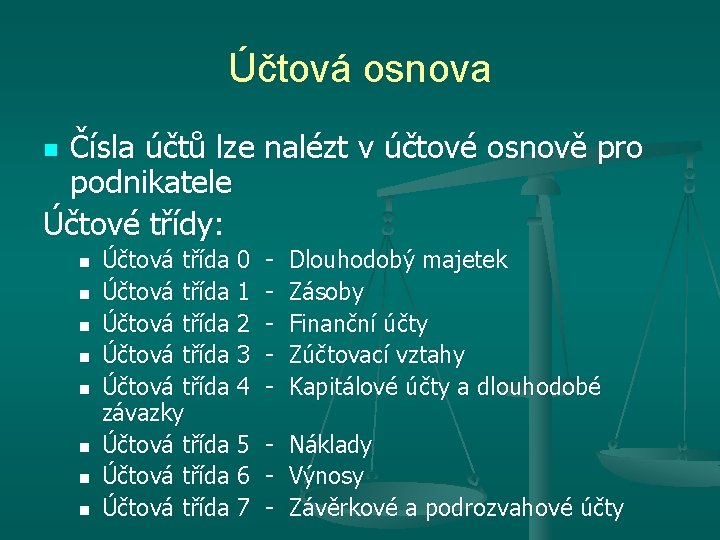 Účtová osnova Čísla účtů lze nalézt v účtové osnově pro podnikatele Účtové třídy: n Účtová osnova Čísla účtů lze nalézt v účtové osnově pro podnikatele Účtové třídy: n