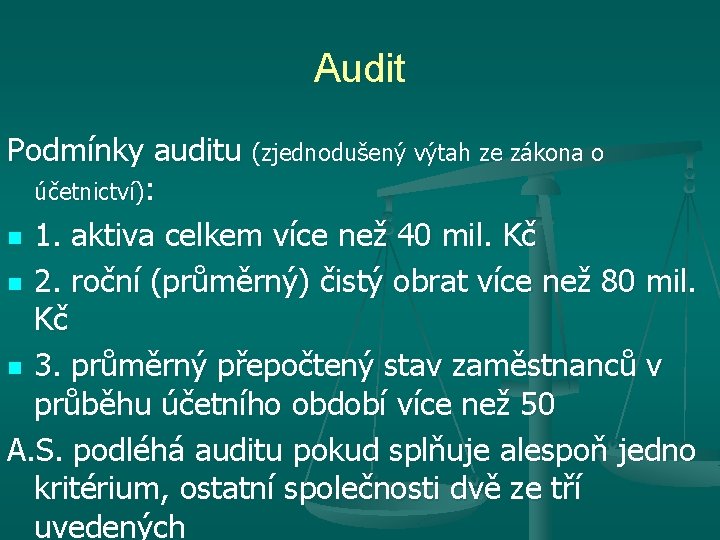 Audit Podmínky auditu (zjednodušený výtah ze zákona o účetnictví): n 1. aktiva celkem více Audit Podmínky auditu (zjednodušený výtah ze zákona o účetnictví): n 1. aktiva celkem více