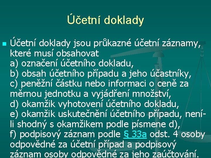 Účetní doklady n Účetní doklady jsou průkazné účetní záznamy, které musí obsahovat a) označení Účetní doklady n Účetní doklady jsou průkazné účetní záznamy, které musí obsahovat a) označení