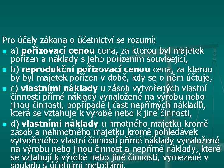 Pro účely zákona o účetnictví se rozumí: n a) pořizovací cenou cena, za kterou Pro účely zákona o účetnictví se rozumí: n a) pořizovací cenou cena, za kterou