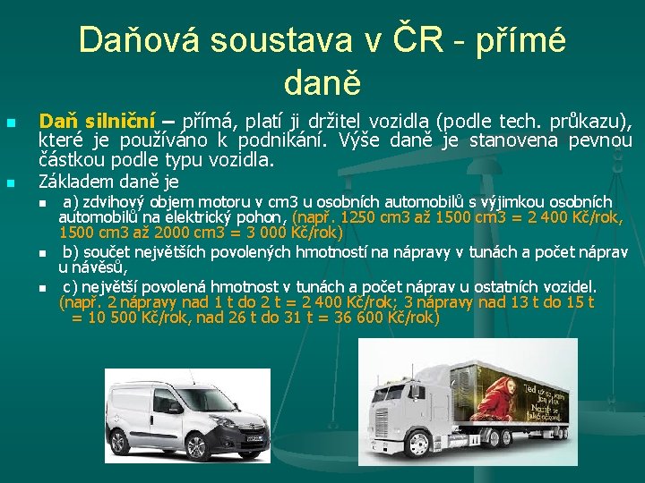 Daňová soustava v ČR - přímé daně n n Daň silniční – přímá, platí Daňová soustava v ČR - přímé daně n n Daň silniční – přímá, platí