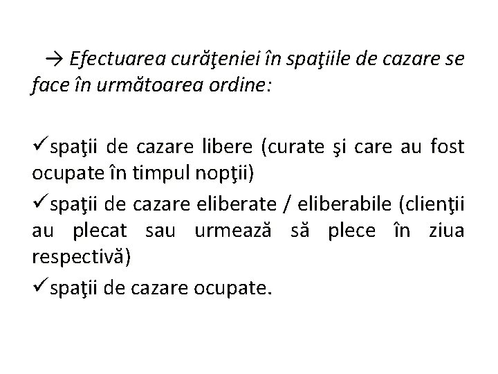 → Efectuarea curăţeniei în spaţiile de cazare se face în următoarea ordine: üspaţii de